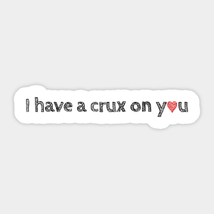 I Have a Crux on You Sticker